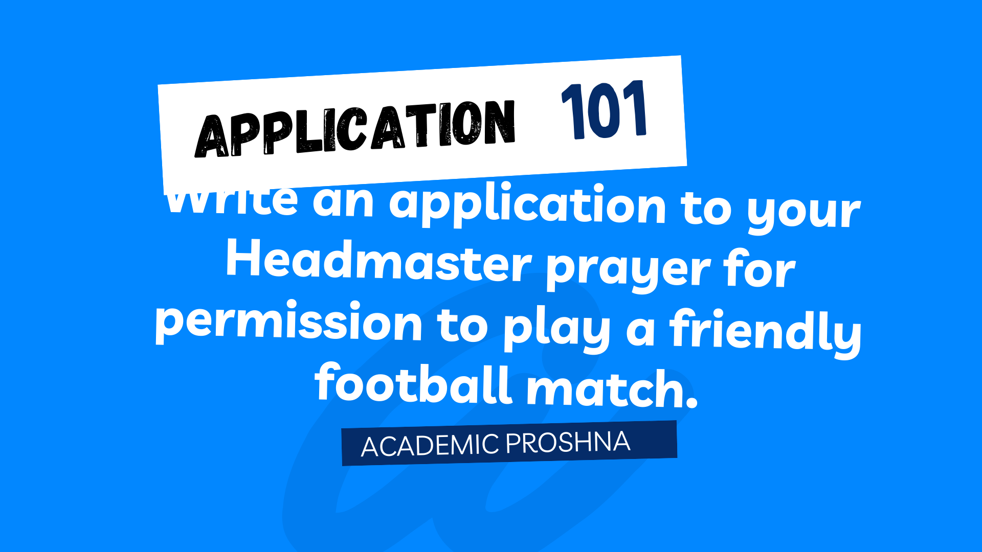 Write an application to your Headmaster prayer for permission to play a friendly football match.