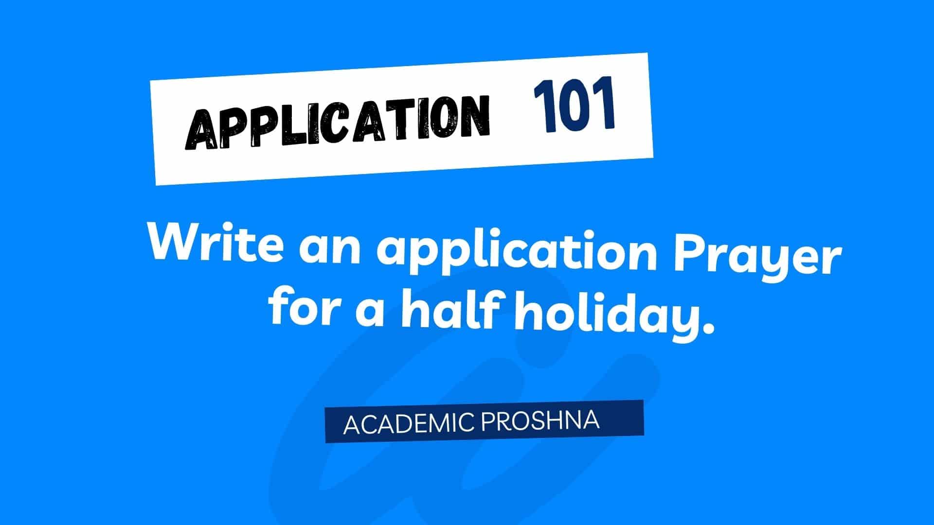 Write an application Prayer for a half holiday.
